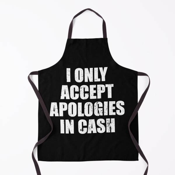 Item preview, I Only Accept Apologies In Cash designed and sold by riczyeleanor.