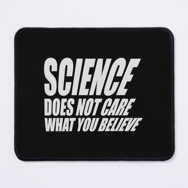Item preview, Science Does Not Care What You Believe Bold Quote designed and sold by shirt-o-mat.
