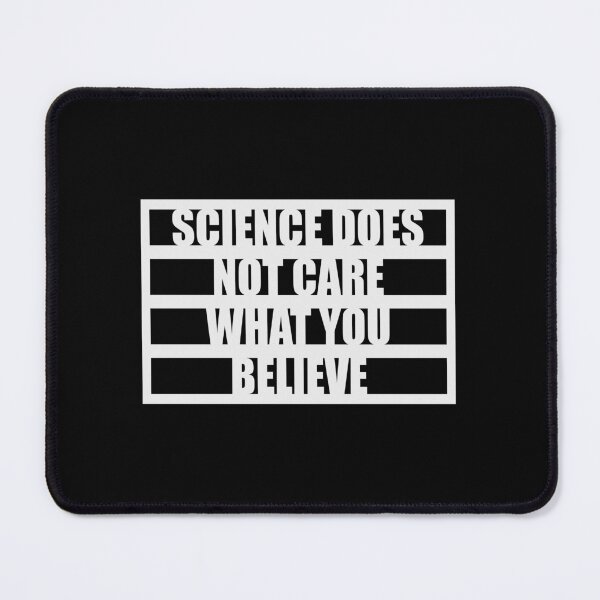 Item preview, Science Does Not Care What You Believe Bold Quote designed and sold by shirt-o-mat.