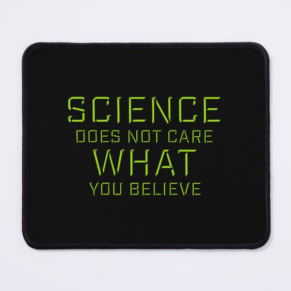Item preview, Science Does Not Care What You Believe Bold Quote designed and sold by shirt-o-mat.