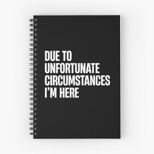 Item preview, Due To Unfortunate Circumstances, I'm Here - Funny Saying designed and sold by mashaqwenty.