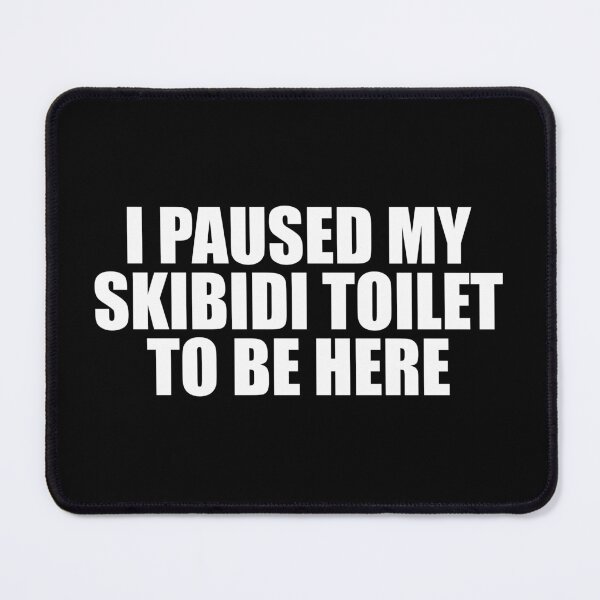 Item preview, I Paused My Skibidi Toilet to be Here designed and sold by mashaqwenty.