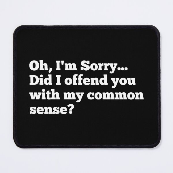 Item preview, Did I offend you with my common sense? designed and sold by SWETA HALDER.