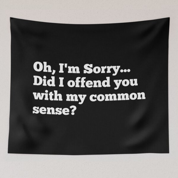 Item preview, Did I offend you with my common sense? designed and sold by SWETA HALDER.