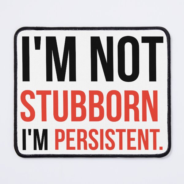Item preview, I’m not stubborn I’m persistent.  designed and sold by Rachel the Artist .