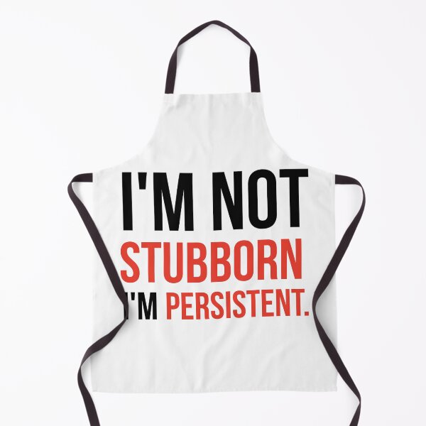 Item preview, I’m not stubborn I’m persistent.  designed and sold by Rachel the Artist .