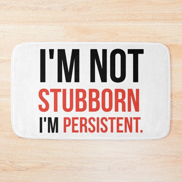 Item preview, I’m not stubborn I’m persistent.  designed and sold by Rachel the Artist .