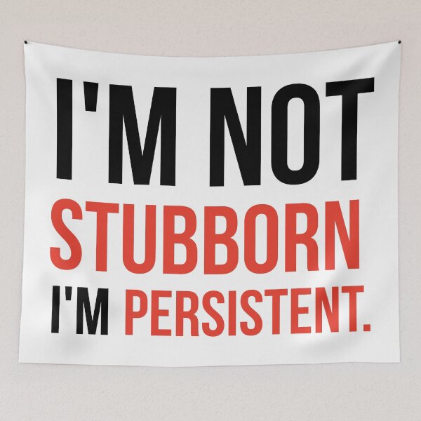 Item preview, I’m not stubborn I’m persistent.  designed and sold by Rachel the Artist .