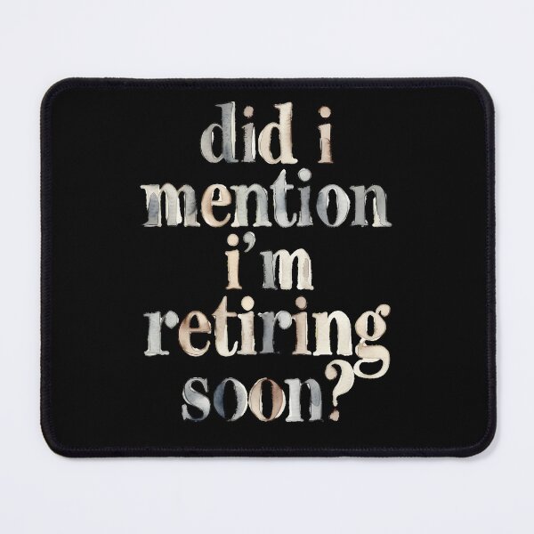 Item preview, Did I Mention I’m Retiring Soon designed and sold by Millsoft.