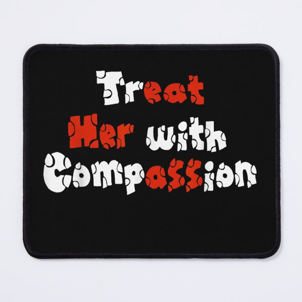 Item preview, treat her with compassion designed and sold by CAnastazyshop.