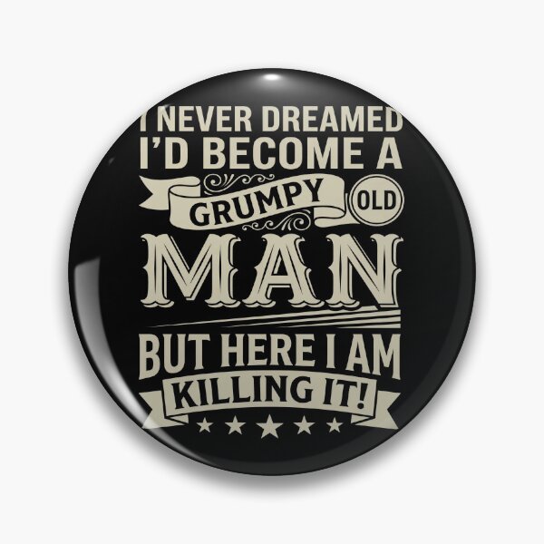 Item preview, I Never Dreamed I’d Become A Grumpy Old Man Funny Vintage designed and sold by CCChillingfrog.
