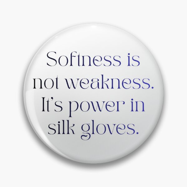 Item preview, Softness Is Not Weakness, It's Power In Silk Gloves designed and sold by femininedemands.