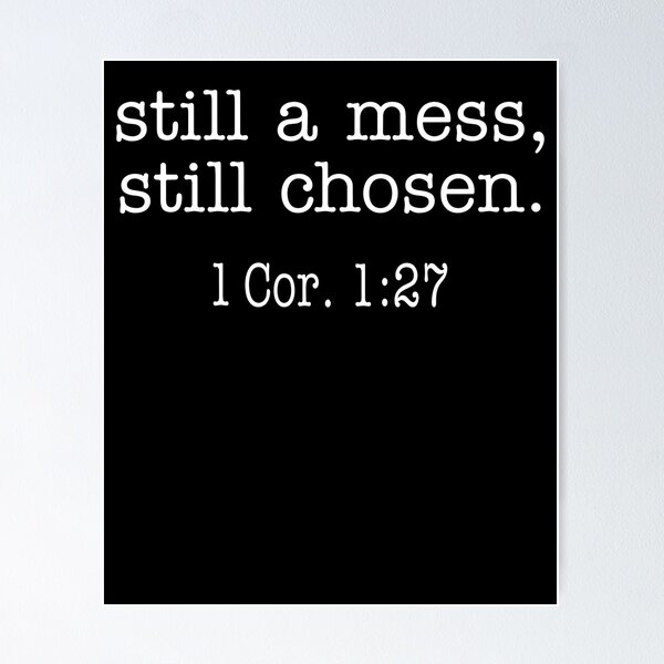 Item preview, Still A Mess Still Chosen 1 Corinthians designed and sold by Necesario88.