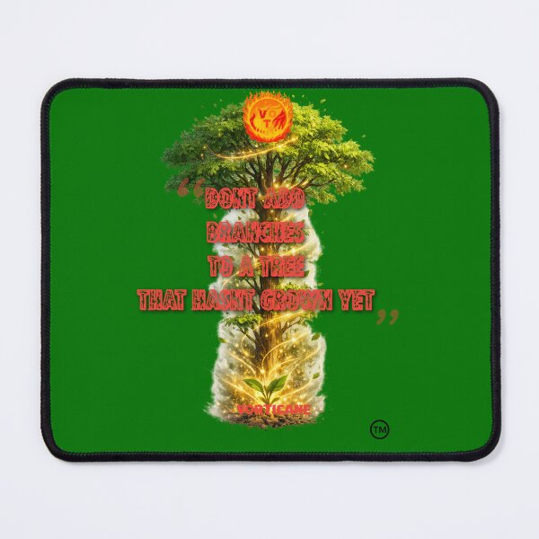 Item preview, "dont add branches to a tree that hasnt grown yet" quote vorticane merch designed and sold by vorticane.