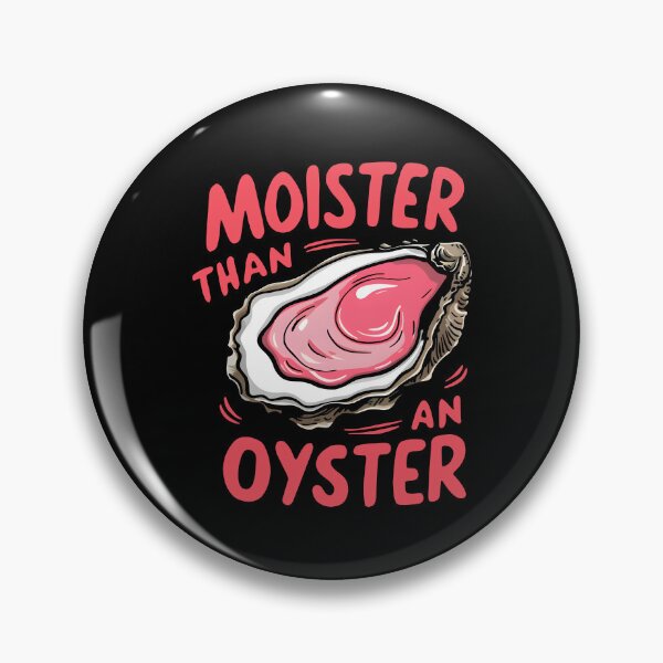 Item preview, Moister Than An Oyster designed and sold by iMojira.