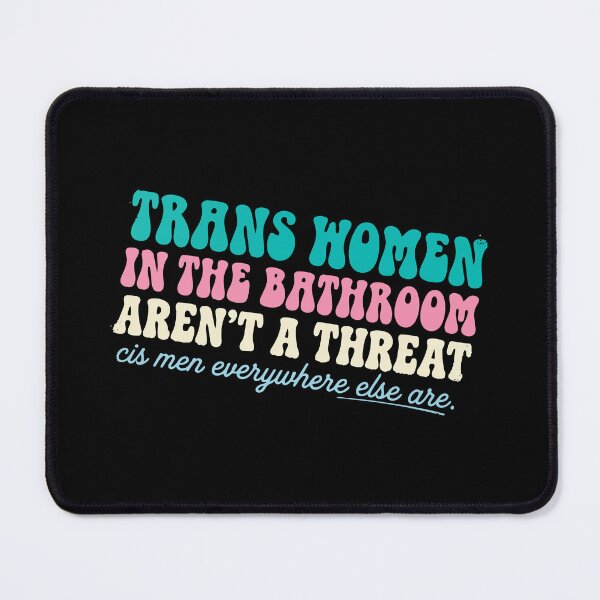 Item preview, trans not threat Trans Women In The Bathroom Aren't A Threat Cis Men designed and sold by Uglyandcute.