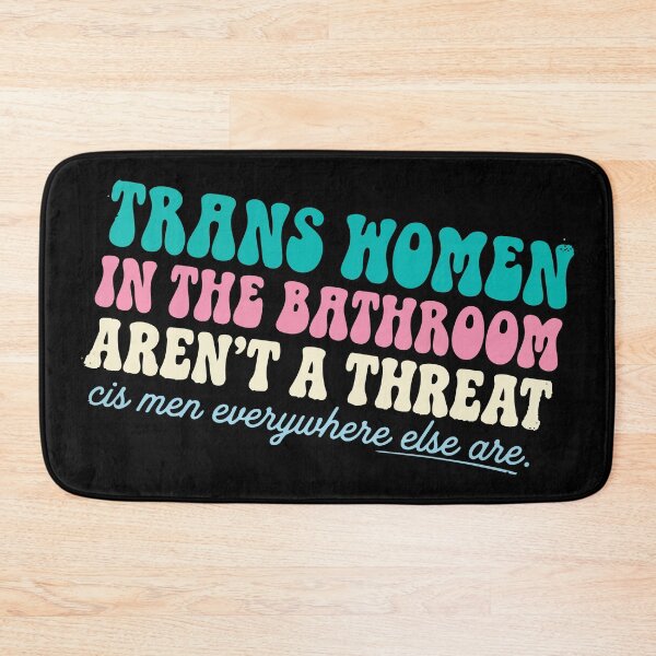 Item preview, trans not threat  Trans Women In The Bathroom Aren't A Threat Cis Men designed and sold by Uglyandcute.