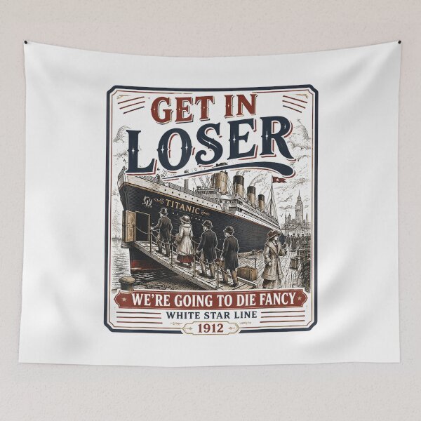 Item preview, Vintage Get In Loser We're Going To Die Fancy Titanic  designed and sold by Achkalona.