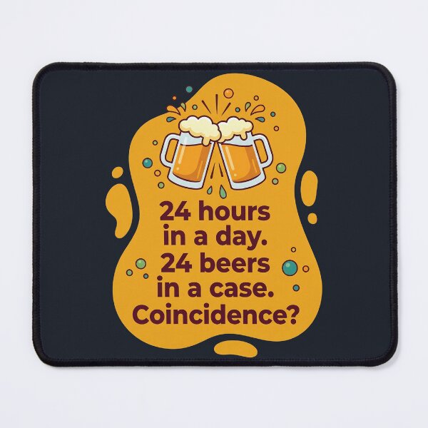 Item preview, 24 hours a day 24 beers in a case. coincidence? | Beer designed and sold by SocialStaticz.
