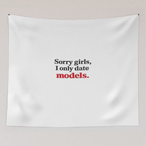 Item preview, Sorry Girls I Only Date Models – Funny Sarcastic Quote Shirt designed and sold by Fleetwood1994.