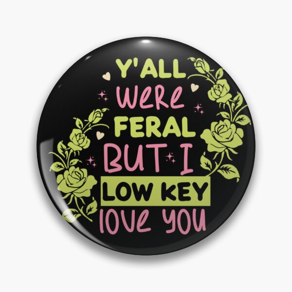 Item preview, Y’all Were Feral But I Low Key Love You Funny Feral Floral designed and sold by Abibless1998.