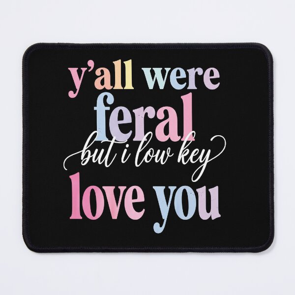 Item preview, Y’all Were Feral But I Low Key Love You | Funny Teacher Appreciation Quote designed and sold by ArcaneArtistry.