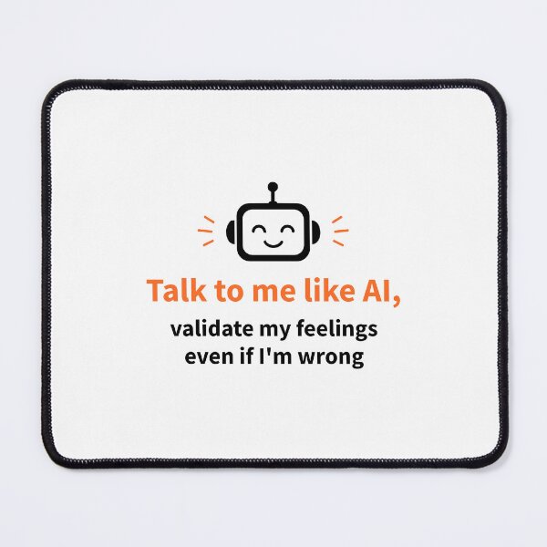 Item preview, Talk to Me Like AI and Validate My Feelings designed and sold by AntiqueImages.