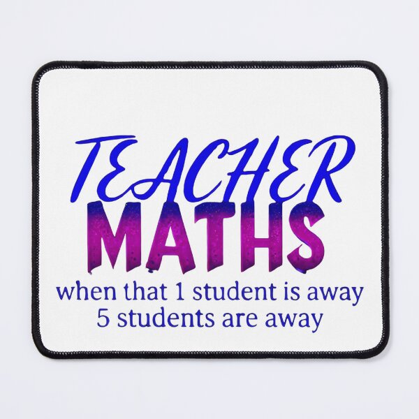 Item preview, Teacher Maths - When 1 Student is Away 5 Students are Away designed and sold by ArtisticDesignsbyLinda.