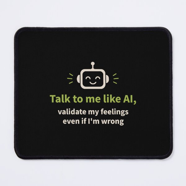Item preview, Talk to me like AI and Validate My Feelings designed and sold by AntiqueImages.