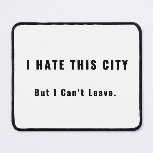 Item preview, I HATE THIS CITY But I Can't Leave Quote Modern Typography T-Shirt Design | Uncle Jichuan designed and sold by Uncle-Jichuan.
