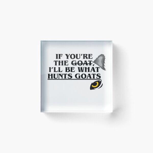 Item preview, If You’re The GOAT, I’m What Hunts GOATs designed and sold by CodeCrush.