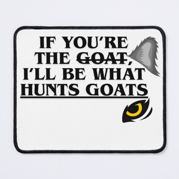 Item preview, If You’re The GOAT, I’m What Hunts GOATs designed and sold by CodeCrush.