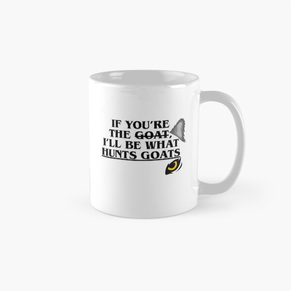 Item preview, If You’re The GOAT, I’m What Hunts GOATs designed and sold by CodeCrush.