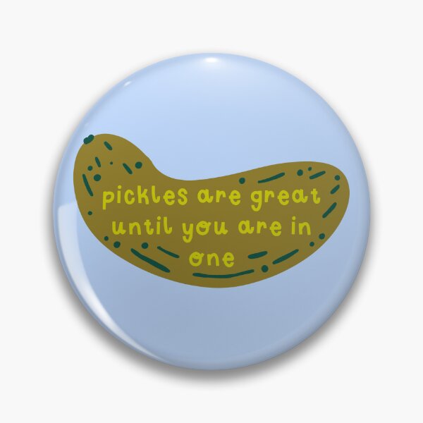Item preview, Pickles are great until you are in one designed and sold by EmmaJewellCraft.