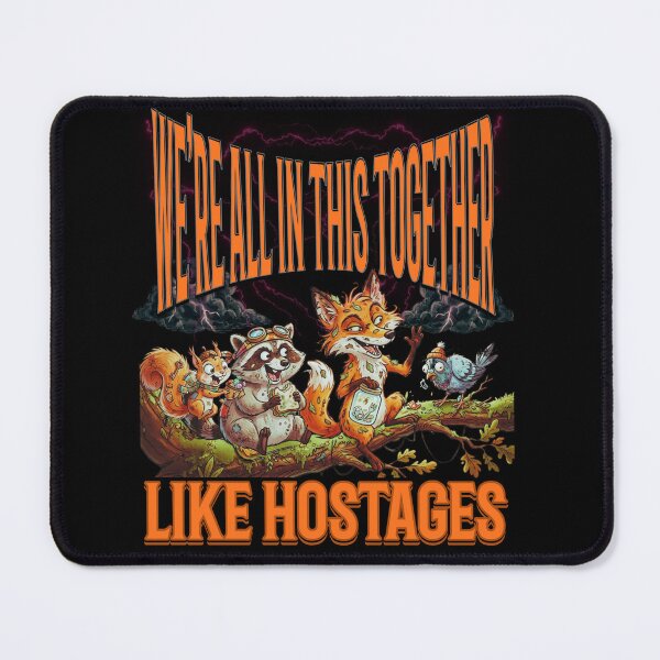 Item preview, We’re All In This Together (Like Hostages) - Feral Chaos Design designed and sold by MikesLab.