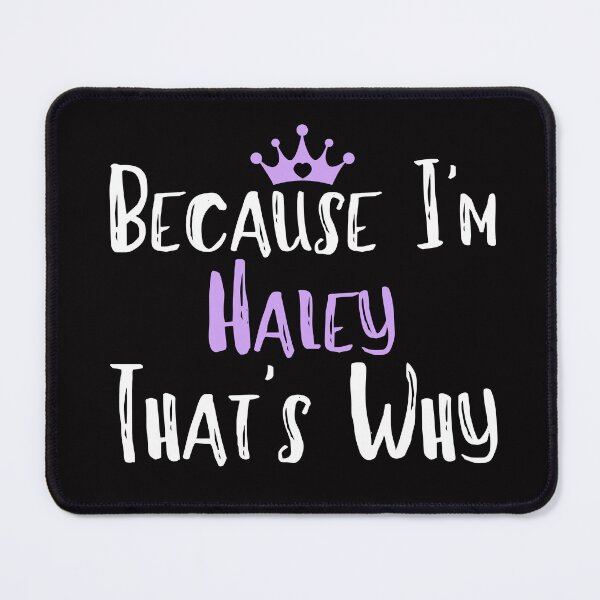 Item preview, Because I'm Haley That's Why Funny Women's Gift designed and sold by WeirdlyRare.