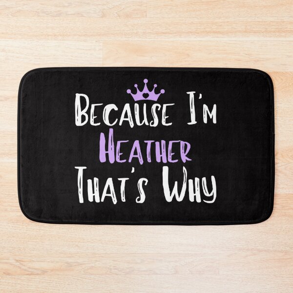 Item preview, Because I'm Heather That's Why Funny Women's Gift  designed and sold by WeirdlyRare.