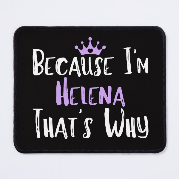 Item preview, Because I'm Helena That's Why Funny Women's Gift designed and sold by WeirdlyRare.