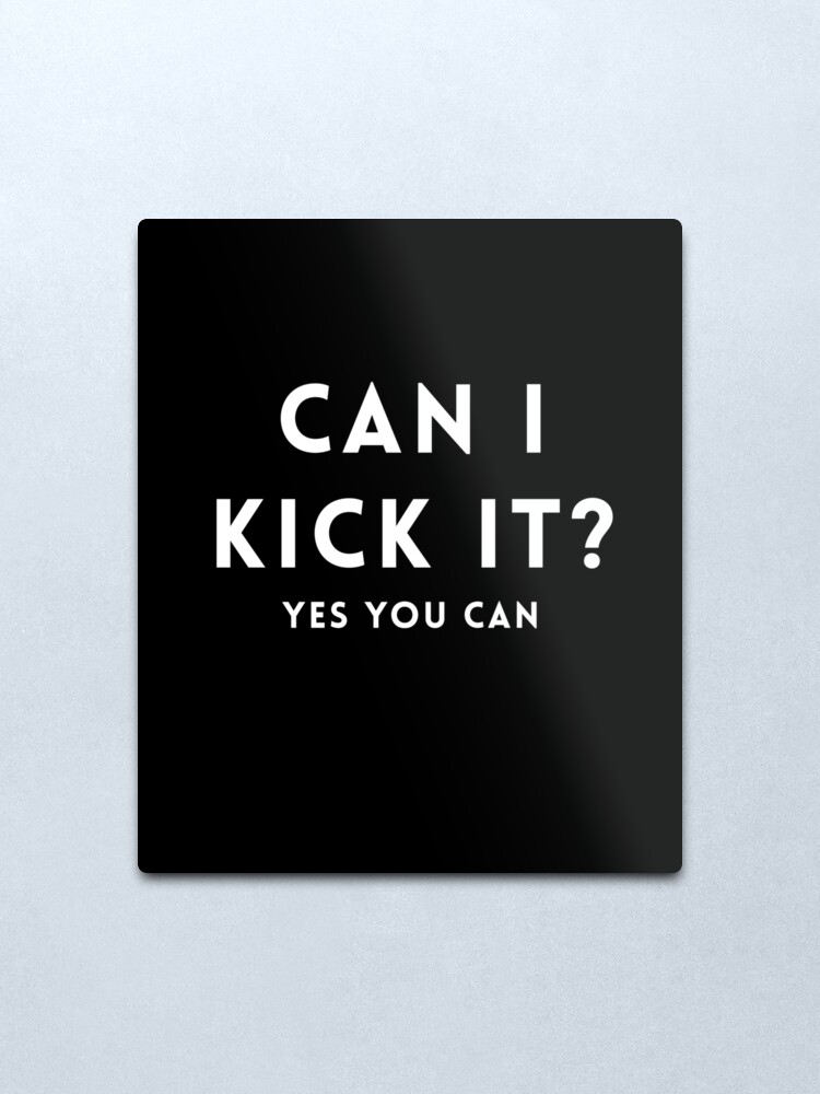 Alternate view of Can I kick it? Yes you can. Metal Print