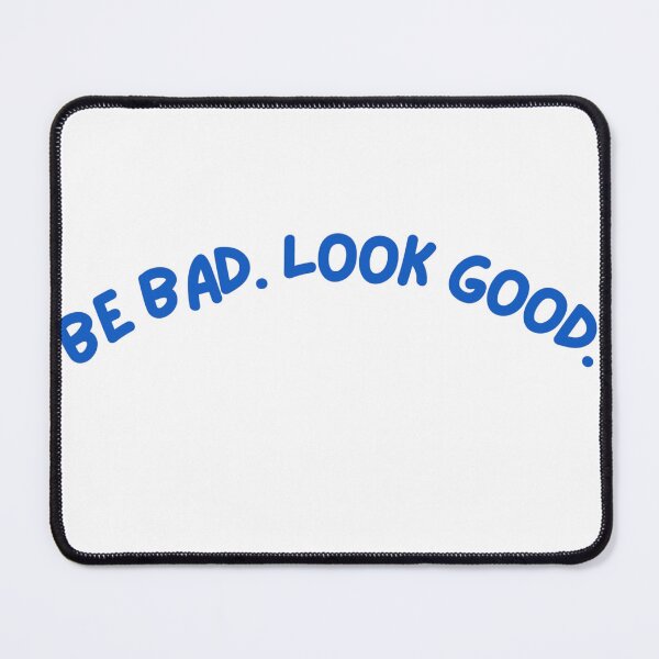 Item preview, Be bad. Look good. designed and sold by AURENX.