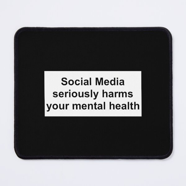 Item preview, Social Media Seriously Harms Your Mental Health designed and sold by ckristeenwdop.