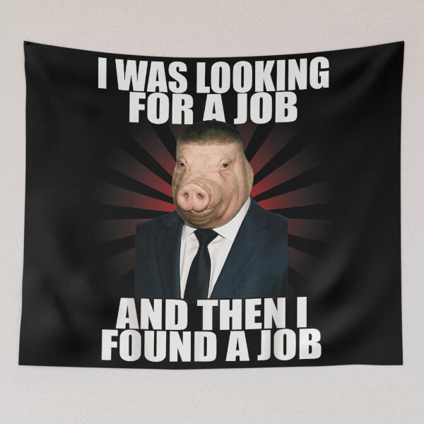 Item preview, I Was Looking For A Job And Then I Found A Job Pig Suit Meme designed and sold by EricCotanori.