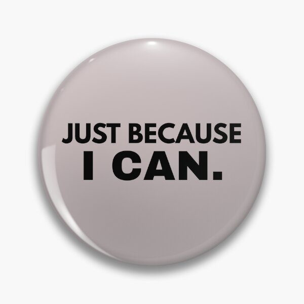 Item preview, Title: Just Because I Can Bold Statement Design designed and sold by Anyshca.