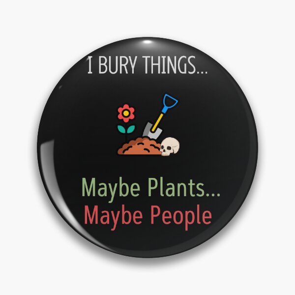Item preview, I Bury Things Maybe Plants Maybe People designed and sold by WearFine.