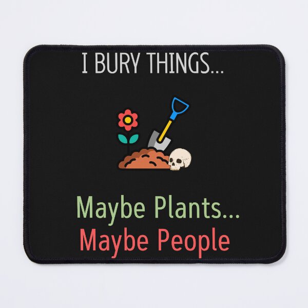 Item preview, I Bury Things Maybe Plants Maybe People designed and sold by WearFine.