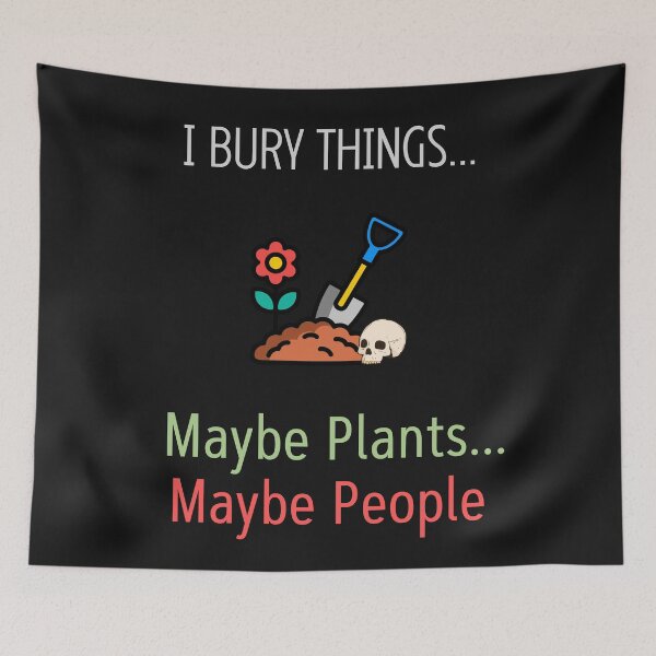 Item preview, I Bury Things Maybe Plants Maybe People designed and sold by WearFine.