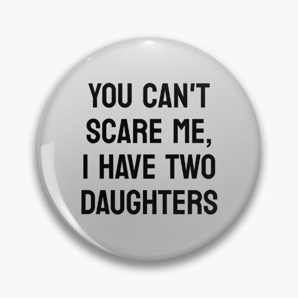 Item preview, You Can't Scare Me, I Have Two Daughters, Funny Dad, Father's Day Gift designed and sold by toongstudio.