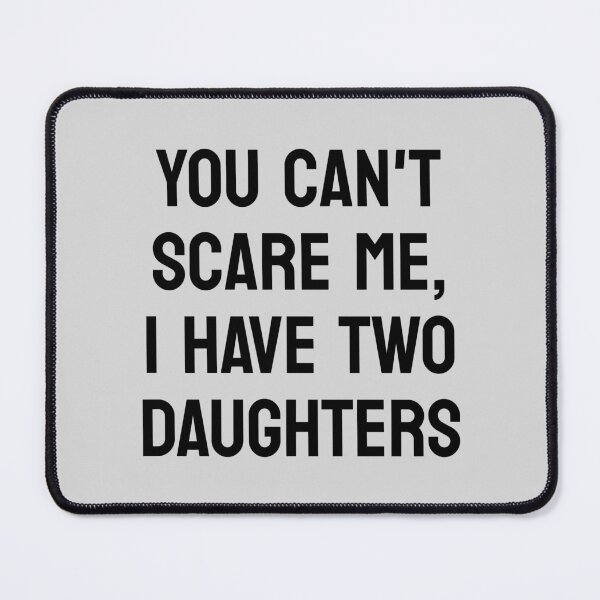 Item preview, You Can't Scare Me, I Have Two Daughters, Funny Dad, Father's Day Gift designed and sold by toongstudio.