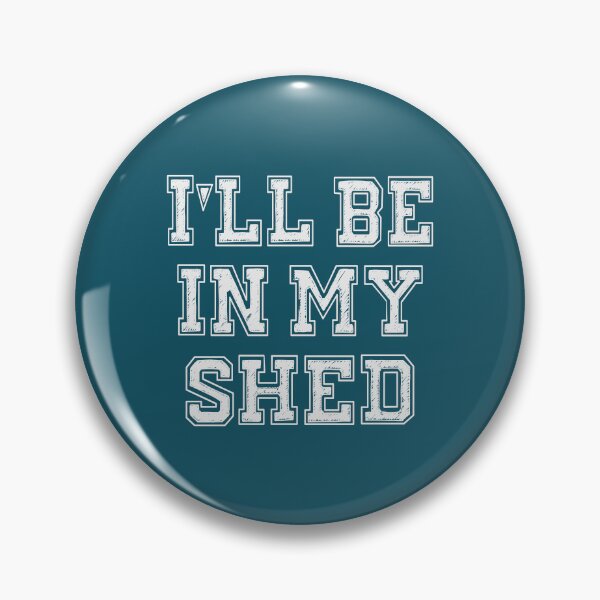 Item preview, I'll Be In My Shed designed and sold by Jeallan Designs.