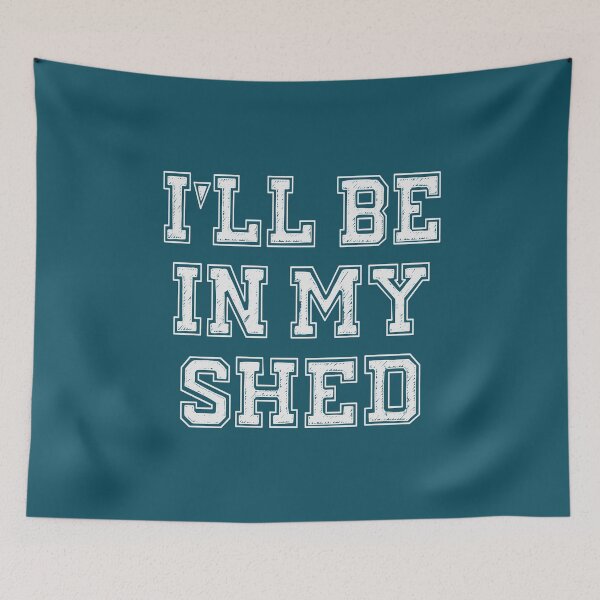 Item preview, I'll Be In My Shed designed and sold by Jeallan Designs.